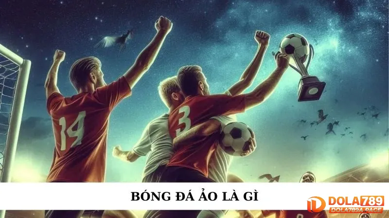 Bóng đá ảo là gì? Kinh nghiệm cá cược luôn thắng tại DOLA789 1 Bóng đá ảo là gì