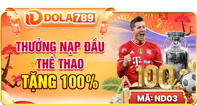 Khuyến mãi Dola789 độc quyền | Săn ngay ưu đãi sốc hôm nay 1 Thưởng nạp thể thao tặng 100%